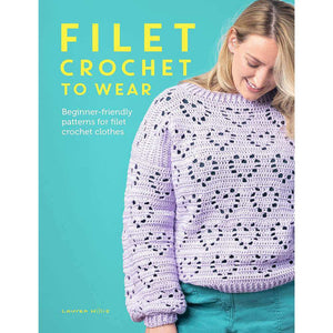 Filet Crochet to Wear - by Lauren Willis | Yarn Worx