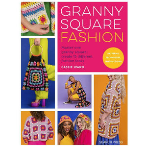 Granny Square Fashion - by Cassie Ward | Yarn Worx