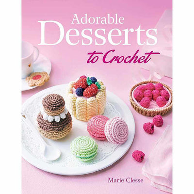 Adorable Desserts to Crochet - by Marie Clesse | Yarn Worx