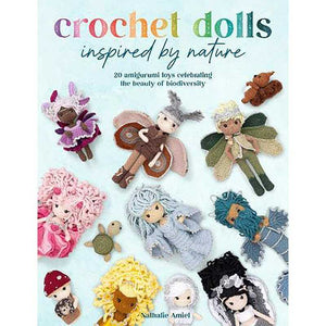 Crochet Dolls Inspired by Nature - by Nathalie Amiel | Yarn Worx
