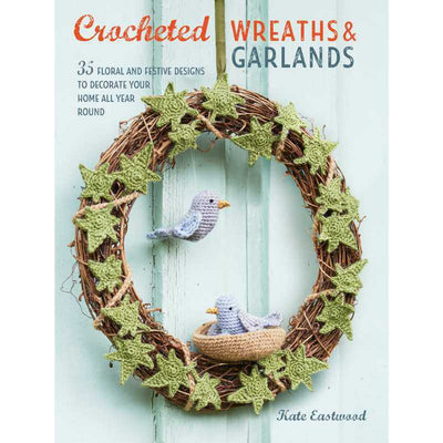 Crocheted Wreaths and Garlands - by Kate Eastwood | Yarn Worx