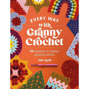 Every Way with Granny Crochet - by Julia Madill | Yarn Worx