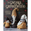 The Gnomes of Grimblewood - by Sarah Schira | Yarn Worx