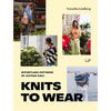Knits to Wear: Effortless Patterns by Kutova Kika (Veronika Lindberg) | Yarn Worx