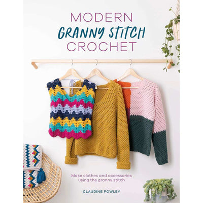 Modern Granny Stitch Crochet - Claudine Powley | Yarn Worx