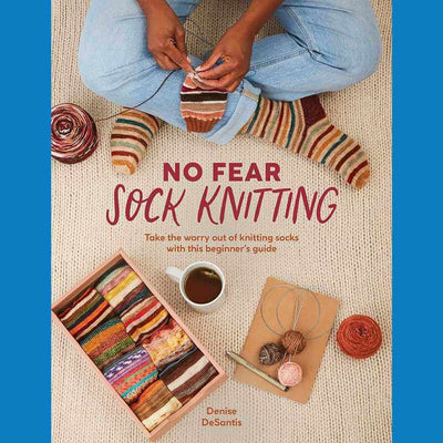 No Fear Sock Knitting - by Denise Desantis | Yarn Worx