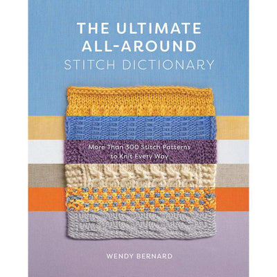 The Ultimate All-Around Stitch Dictionary - by Wendy Bernard | Yarn Worx