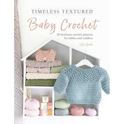 Timeless Textured Baby Crochet: 20 Heirloom Crochet Patterns for Babies and Toddlers - by Vita Apala | Yarn Worx