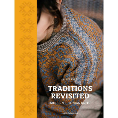 Aleks Byrd - Traditions Revisited: Modern Estonian Knits | Yarn Worx
