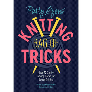 Patty Lyons - Knitting Bag of Tricks | Yarn Worx