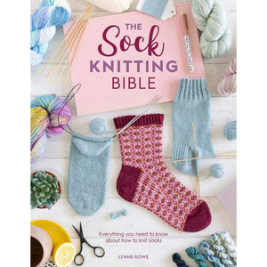 The Sock Knitting Bible - Lynn Rowe | Yarn Worx